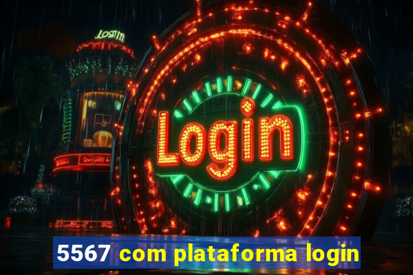 5567 com plataforma login